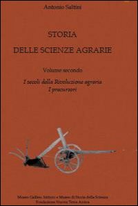 Storia delle scienze agrarie. Vol. 2: I secoli della rivoluzione agraria. I percursori