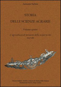 Storia delle scienze agrarie. Vol. 5: L'agricolture al tornante della scoperta dei microbi