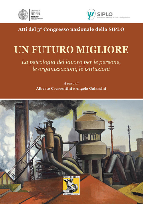 Un futuro migliore. La psicologia del lavoro per le persone, le organizzazioni, le istituzioni. Atti del 3° Congresso nazionale della Siplo