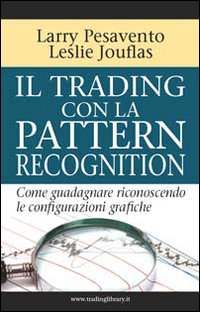 Il trading con la pattern recognition. Come guadagnare riconoscendo le configurazioni grafiche