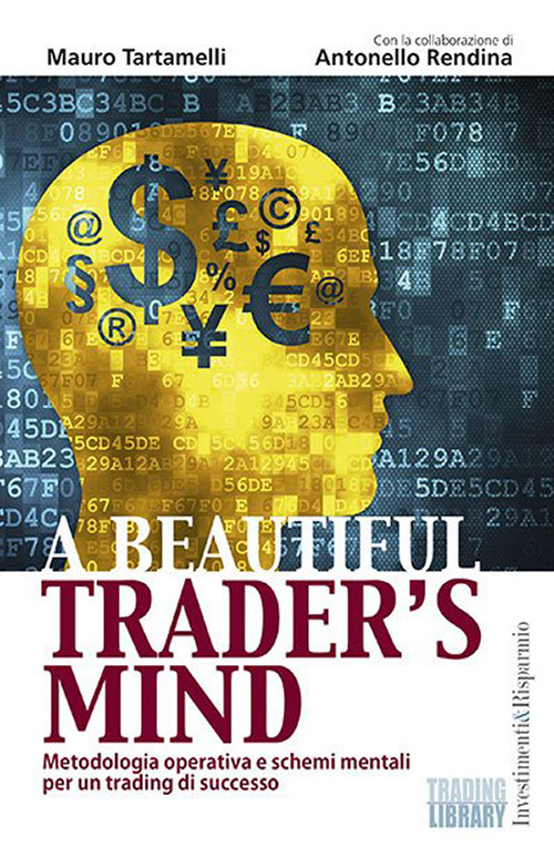 A beautiful trader's mind. Metodologia operativa e schemi mentali per un trading di successo