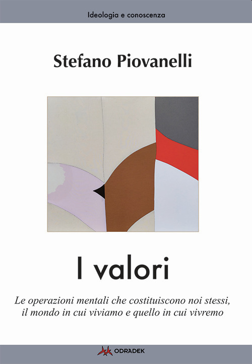 I valori. Le operazioni mentali che costituiscono noi stessi, il mondo in cui viviamo e quello in cui vivremo