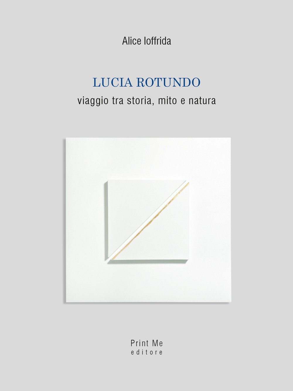 Lucia Rotundo. Viaggio tra storia, mito e natura. Ediz. illustrata