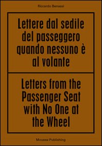 Riccardo Benassi. Letters from the passenger seat with no one at the whell. Ediz. multilingue