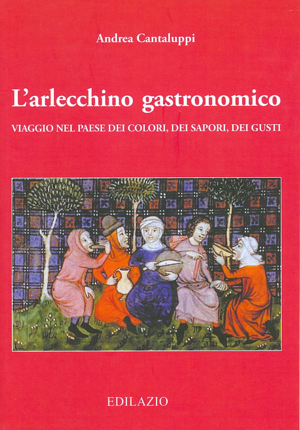 L'arlecchino gastronomico. Viaggio nel paese dei colori, dei sapori, dei gusti