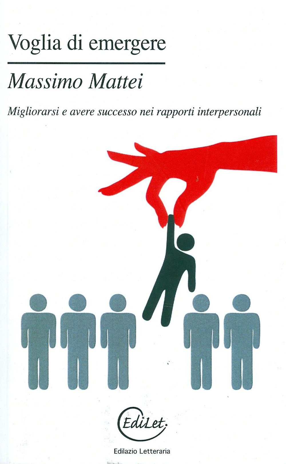 Voglia di emergere. Migliorarsi e avere successo nei rapporti interpersonali