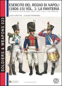 L'esercito del regno di Napoli (1806-1815). Ediz italiana e inglese. Ediz. bilingue. Vol. 1: La fanteria