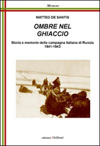 Ombre nel ghiaccio. Storie e memorie della campagna italiana di Russia1941-1943