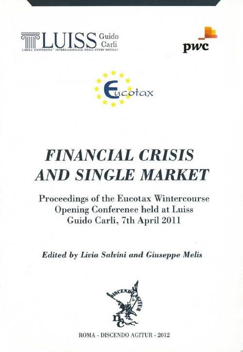 Financial crisi and single market. Proceedings of the Eucotax Wintercouse opening conference held at LUISS Guido Carli, 7th april 2011