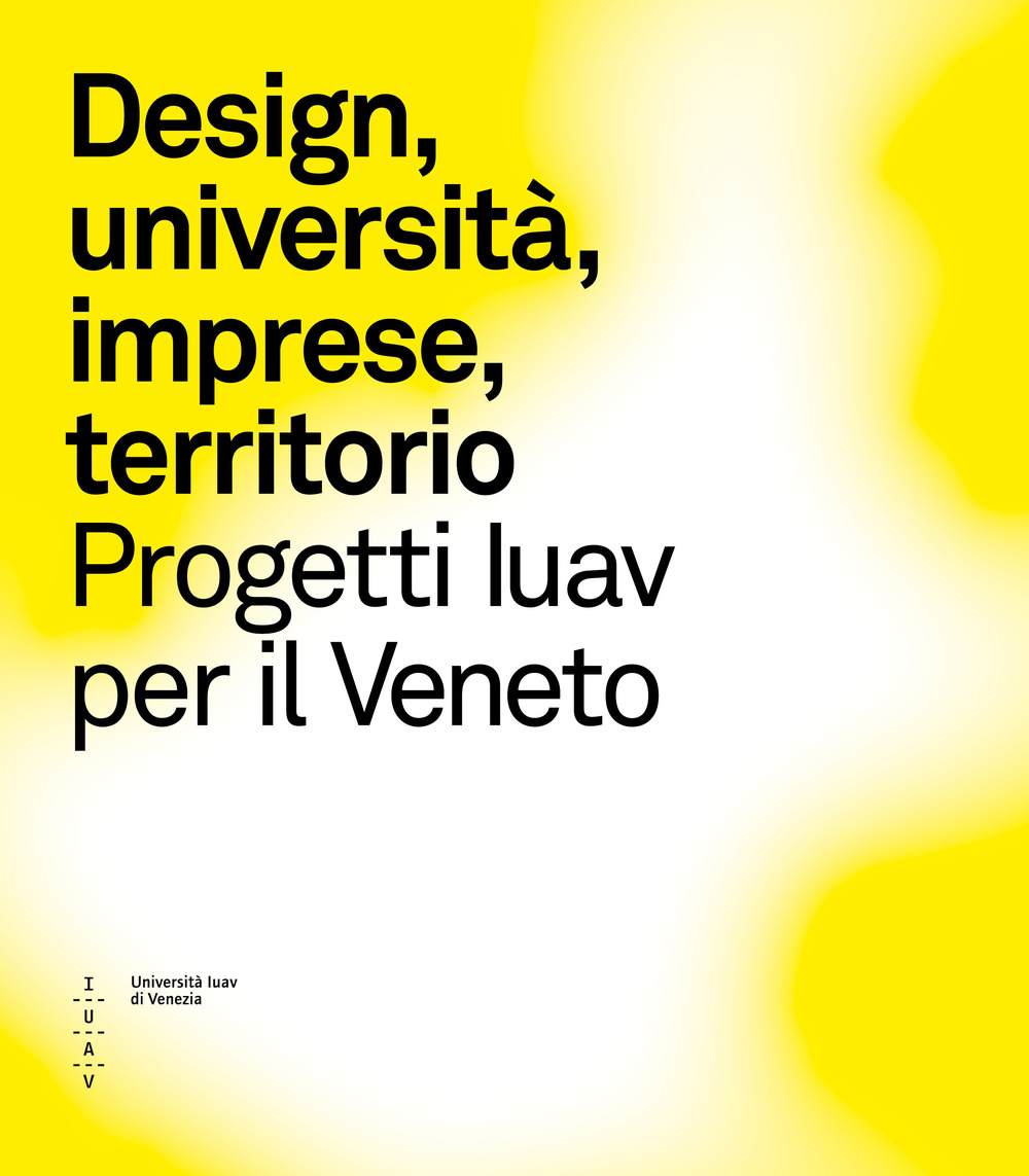 Design, imprese e territorio. Progetti Iuav per il Veneto