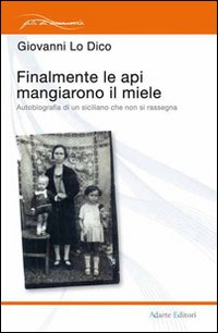 Finalmente le api mangiarono il miele. Autobiografia di un siciliano che non si rassegna