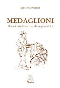 Medaglioni. Mestieri ambulanti e botteghe artigiane di ieri