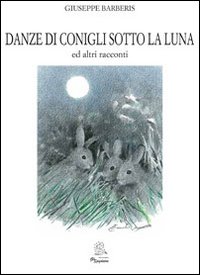 Danze di conigli sotto la luna ed altri racconti