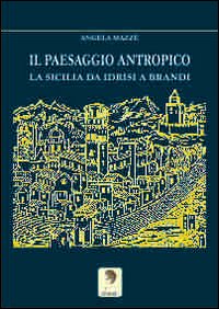 Il paesaggio antropico. La Sicilia da Idrisi a Brandi