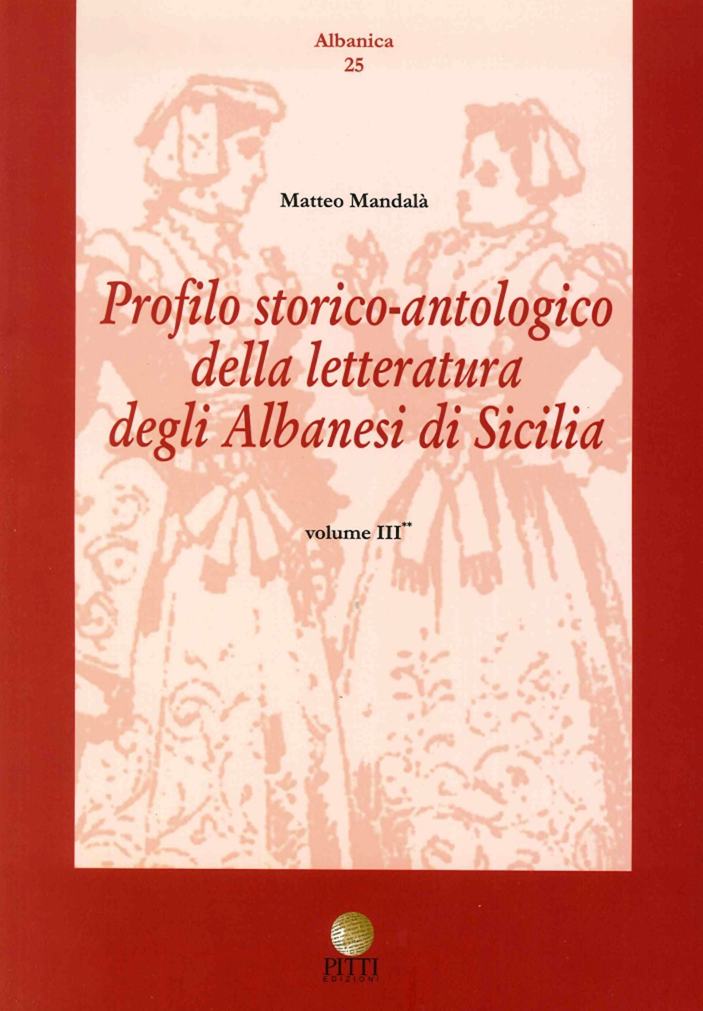 Profilo storico antologico delle letteratura degli albanesi in Sicilia. Vol. 3