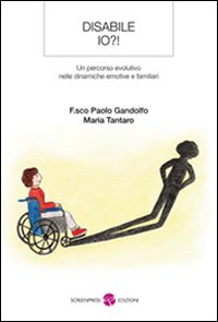 Disabile io?! Un percorso evolutivo nelle dinamiche emotive e familiari