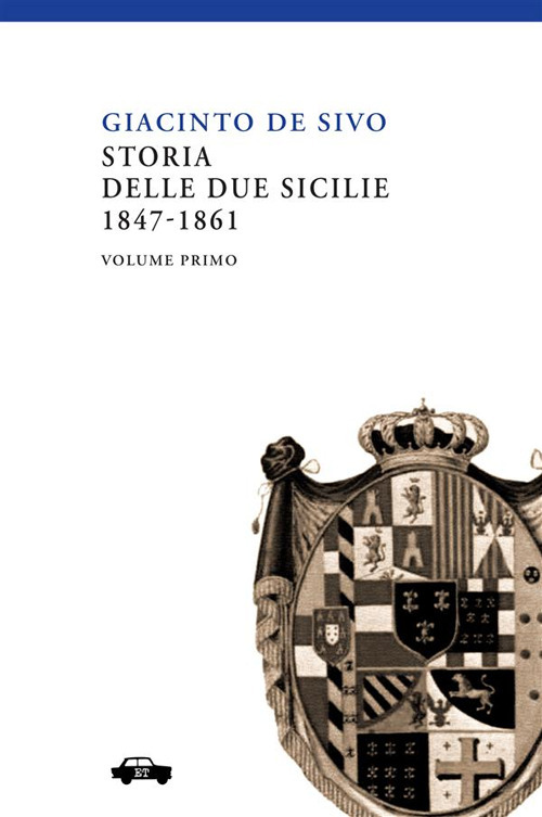 Storia delle Due Sicilie 1847-1861. Vol. 1