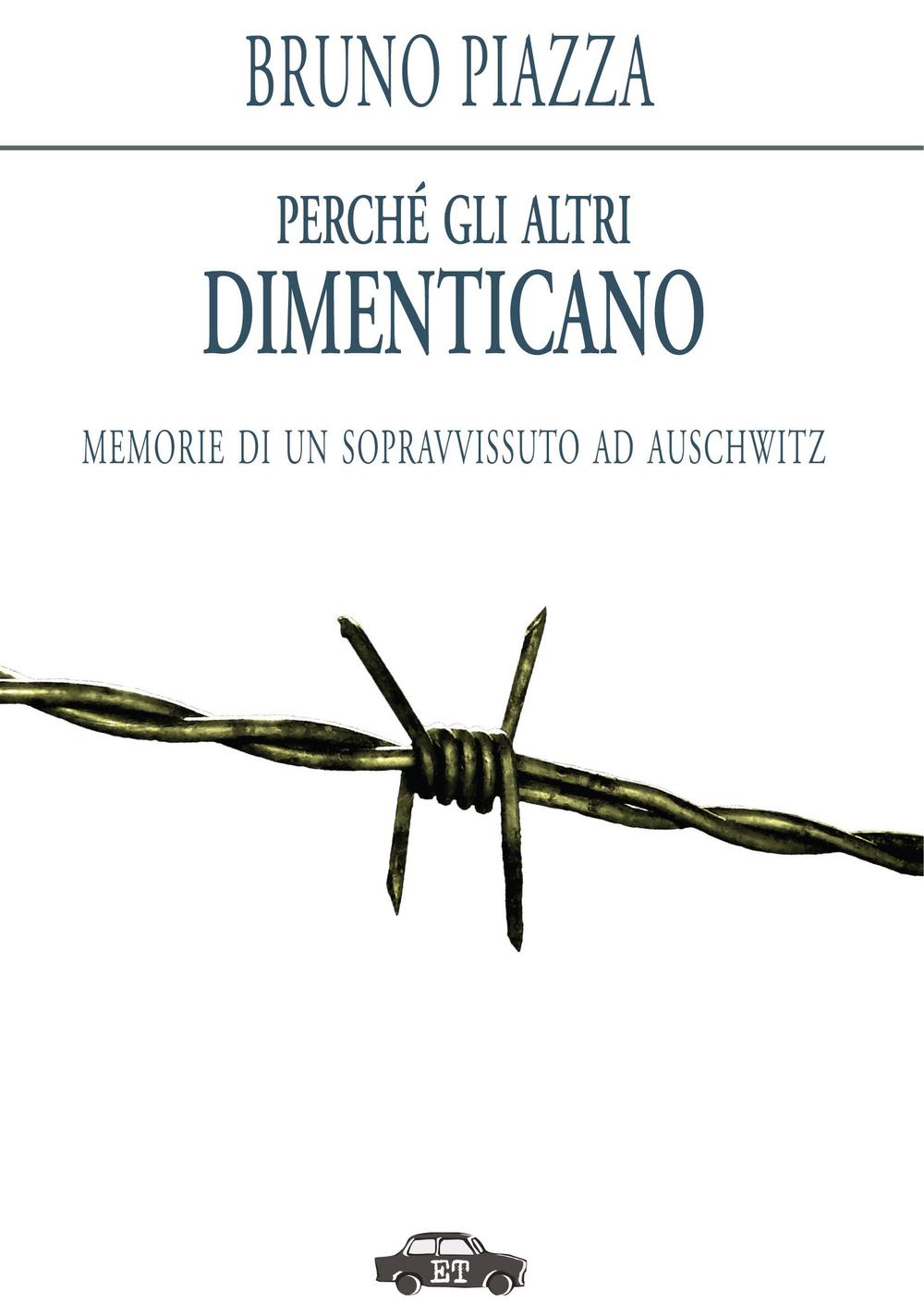 Perché gli altri dimenticano. Memorie di un sopravvissuto ad Auschwitz