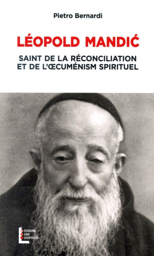 Leopoldo Mandic. Santo della riconciliazione e dell'ecumenismo spirituale. Ediz. francese