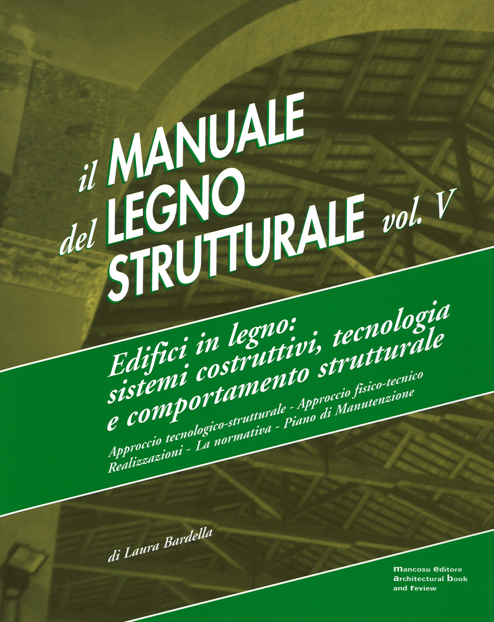 Il manuale del legno strutturale. Vol. 5: Edifici in legno. Sistemi costruttivi, tecnologia e comportamento strutturale