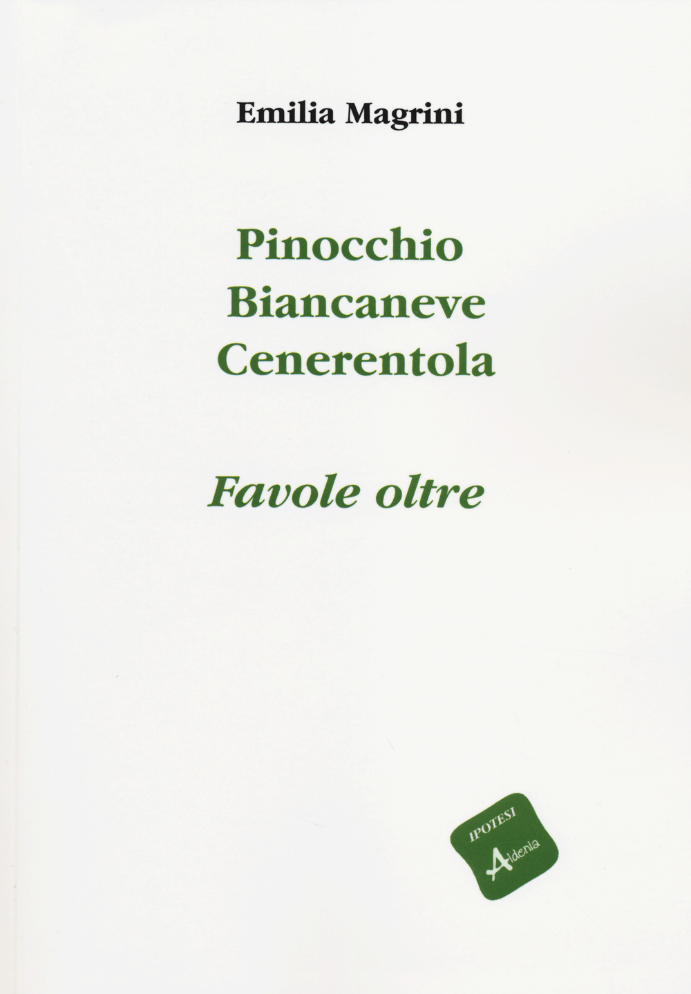 Pinocchio, Biancaneve, Cenerentola. Favole oltre