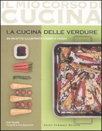 La cucina delle verdure. 84 ricette illustrate passo a passo. Ediz. illustrata