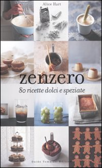 Zenzero. 80 ricette dolci e speziate. Ediz. illustrata