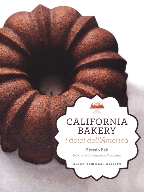 California bakery. I dolci dell'America. Ediz. illustrata
