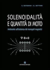 Solenoidalità e quantità di moto. Antinomie sull'esistenza dei monopoli magnetici. Ediz. multilingue