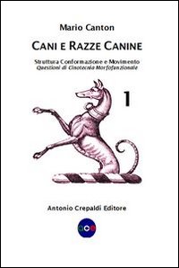 Cani e razze canine. Vol. 1: Struttura, conformazione e movimento. Questioni di cinotecnia morfofunzionale