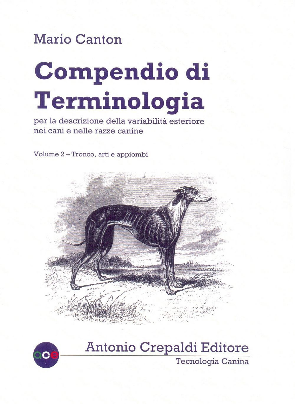 Compendio di terminologia per la descrizione della variabilità esteriore nei cani e nelle razze canine. Vol. 2: Tronco arti e appiombi