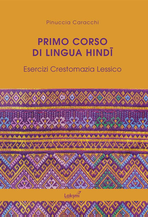 Primo corso di lingua hindi. Esercizi. Crestomazia. Lessico