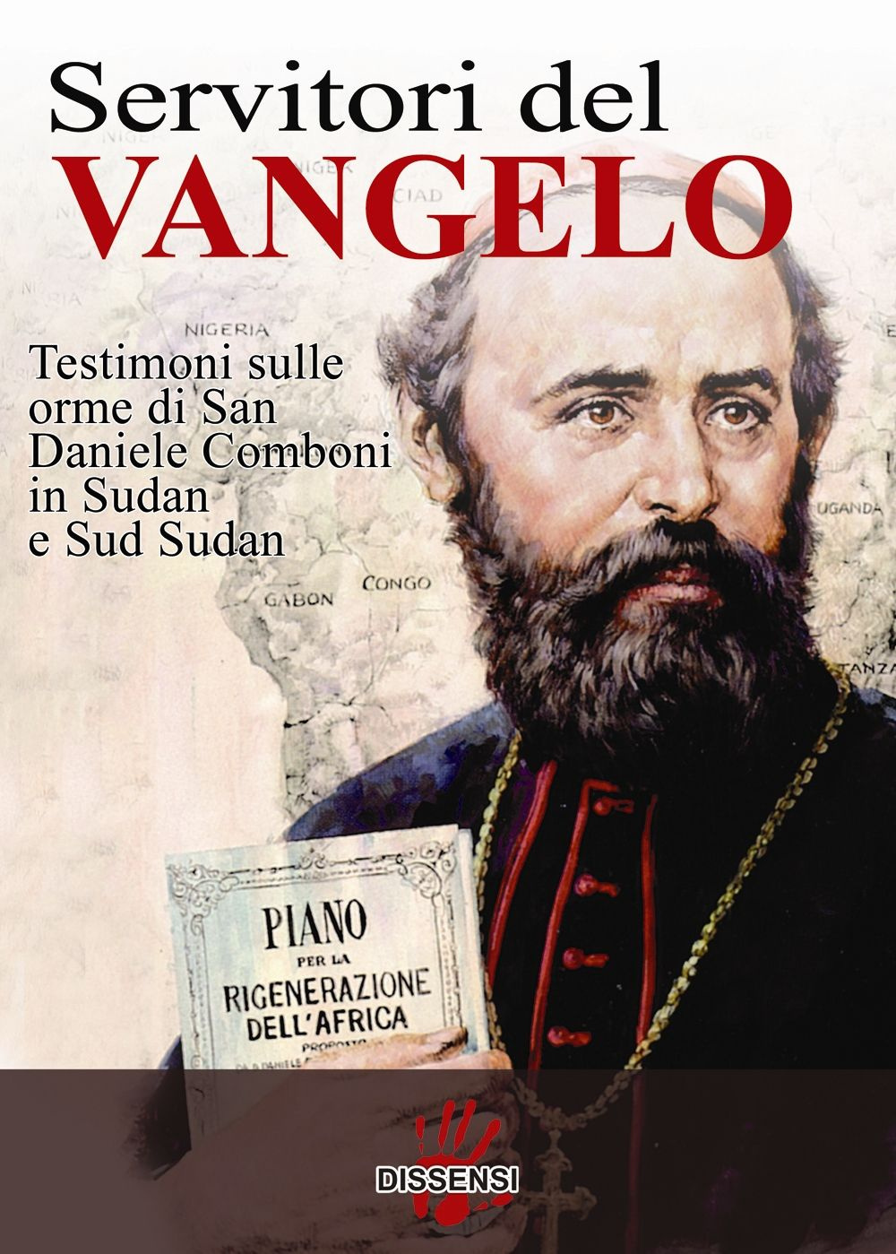 Servitori del Vangelo. Testimoni sulle orme di san Daniele Comboni in Sudan e sud Sudan