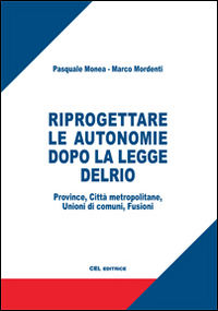 Riprogettare le autonomie dopo la legge Delrio. Province, città metropolitane, unioni di comuni, fusioni