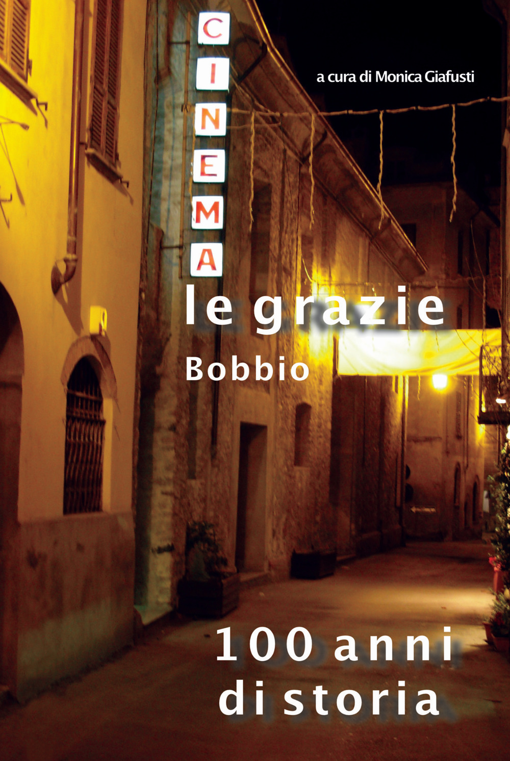 Cinema Le Grazie Bobbio. 100 anni di storia