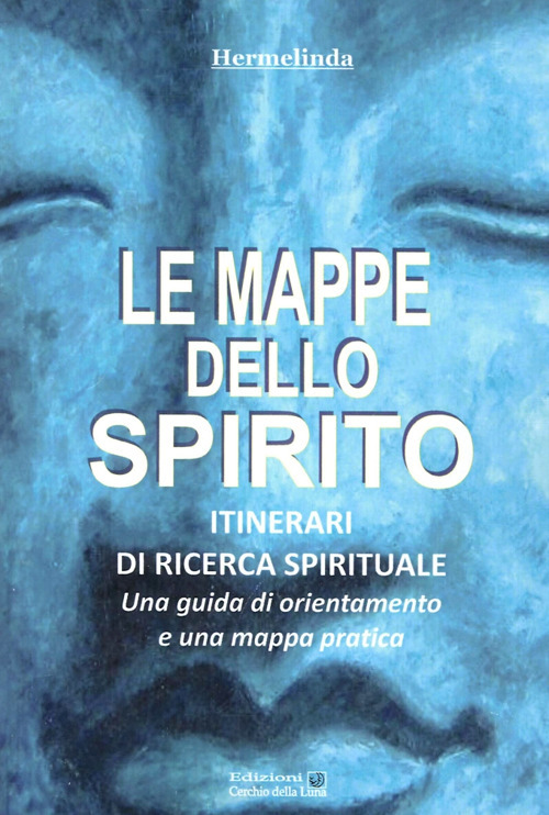 Le mappe dello spirito. Itinerari di ricerca spirituale