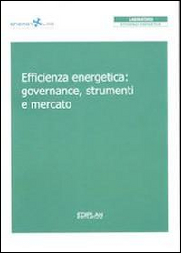 Efficienza energetica. Governance, strumenti e mercato