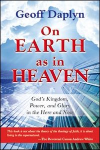 On earth as in heaven. God's kingdom, power, and glory in the here and now