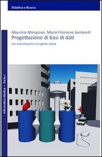 Progettazione di basi di dati. Con esercitazioni e progetto pilota