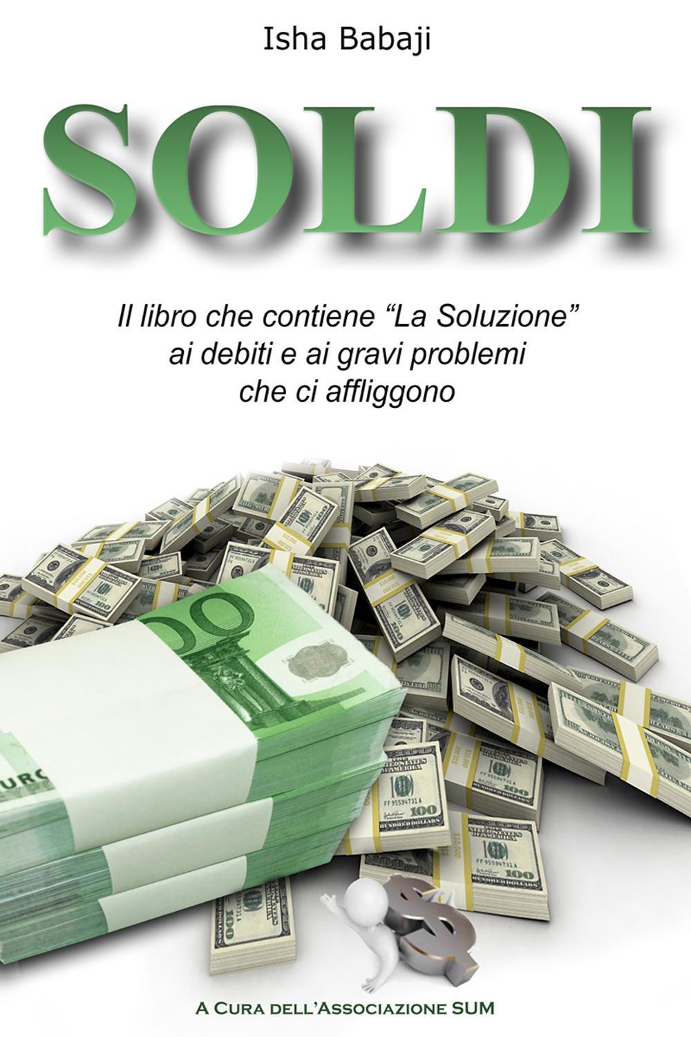 Soldi. Il libro che contiene «La soluzione» ai debiti e ai gravi problemi che ci affliggono