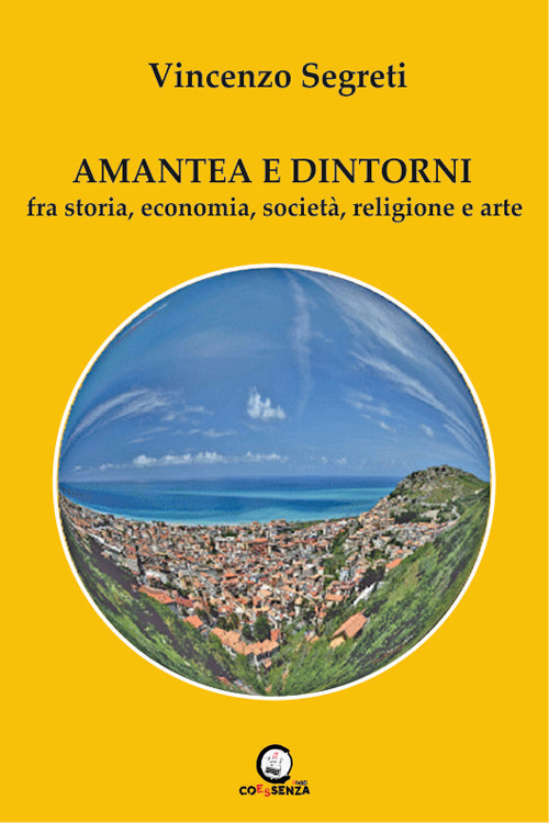 Amantea e dintorni. Fra storia, economia, società, religione e arte