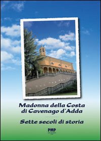 Madonna della costa di Cavenago d'Adda. Sette secoli di storia