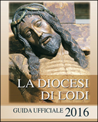 La diocesi di Lodi. Guida ufficiale 2016