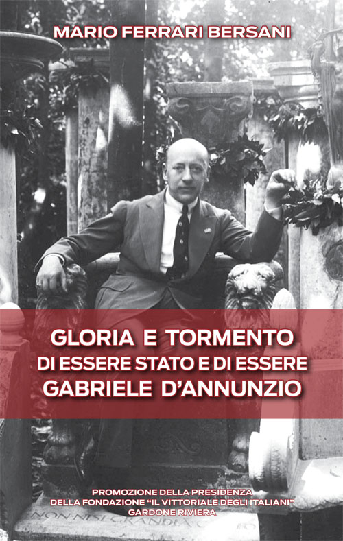 Gloria e tormento di essere stato e di essere Gabriele D'Annunzio