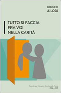 Tutto si faccia fra voi nella carità. Sussidio per i gruppi di ascolto della parola 2016-2017