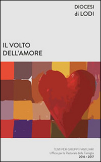 Il volto dell'amore. Temi per gruppi familiari 2016-2017