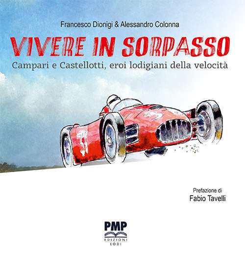 Vivere in sorpasso. Campari e Castellotti, eroi lodigiani della velocità