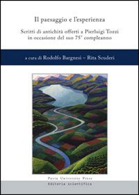 Il paesaggio e l'esperienza. Scritti di antichità offerti a Pierluigi Tozzi in occasione del suo 75° compleanno