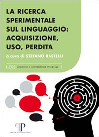 La ricerca sperimentale sul linguaggio. Acquisizione, uso, perdita