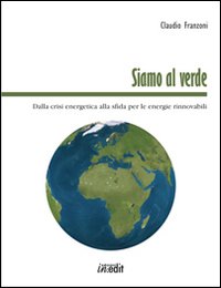 Siamo al verde. Dalla crisi energetica alla sfida per le energie rinnovabili